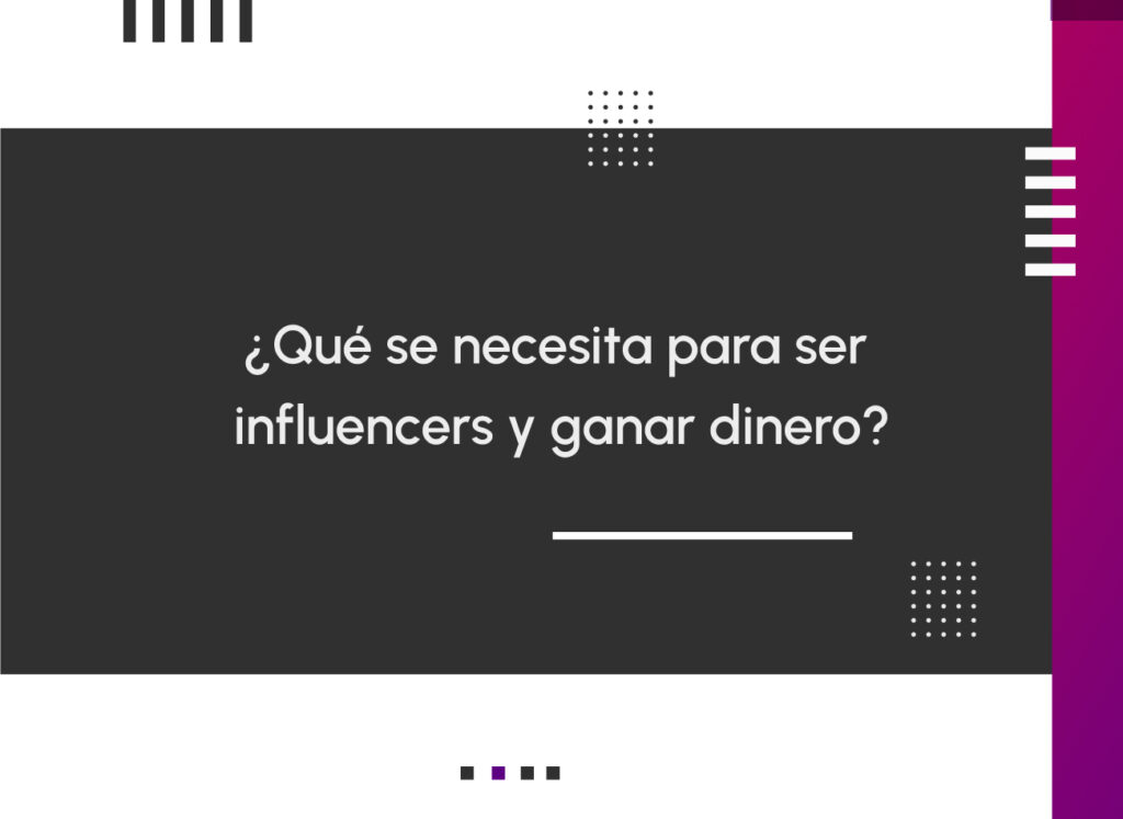 ¿Qué se necesita para ser influencers y ganar dinero?