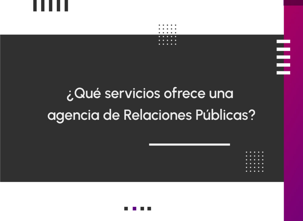 ¿Qué servicios ofrece una agencia de Relaciones Públicas?